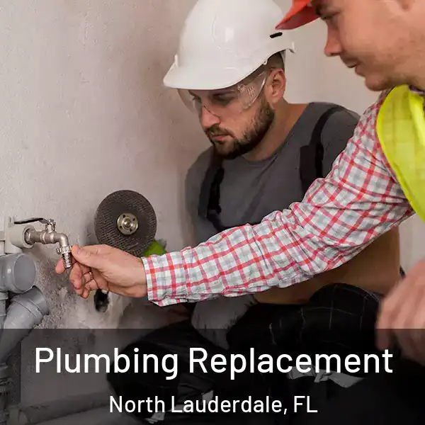  Plumbing Replacement North Lauderdale, FL